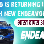 Ford is returning India with new Endeavor why ?