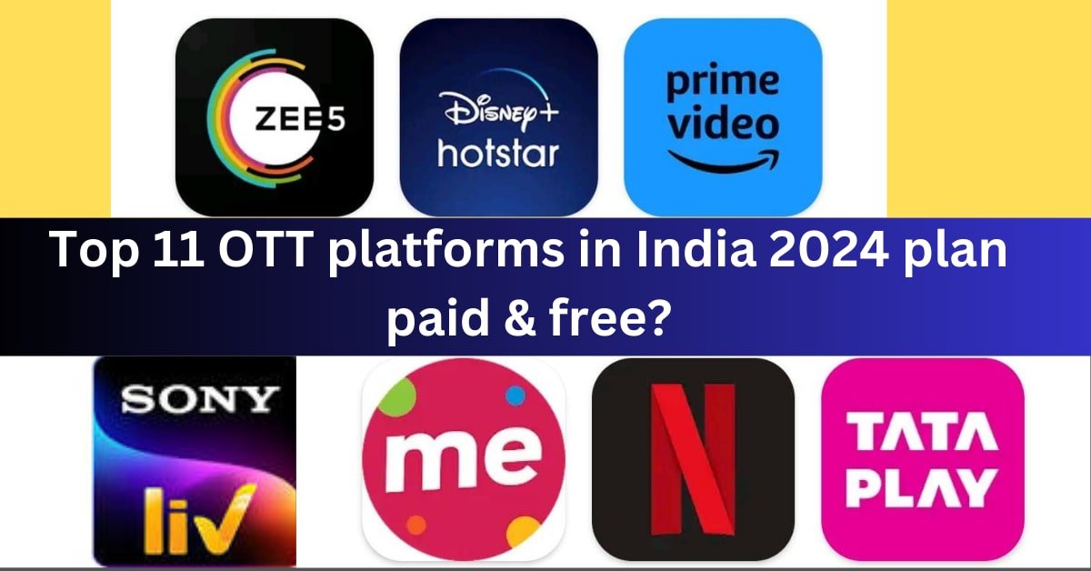 Top 11 OTT platforms in India 2024 plan paid & free?