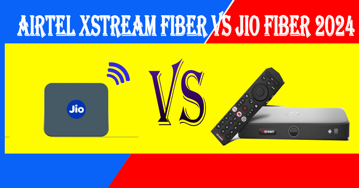 Airtel Xstream fiber vs JIO fiber 2024 speed plan prices?