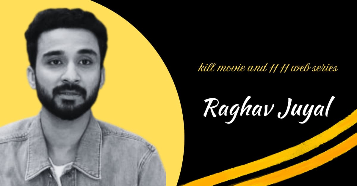 Raghav juyal kill movie and 11 11 web series